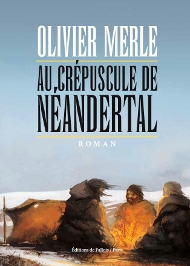 Au crépuscule de Néandertal, d'Olivier Merle