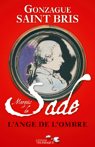 Marquis De Sade , L’ange de l’ombre de Gonzague Saint Bris