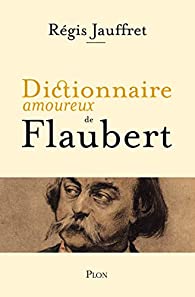 Dictionnaire amoureux de Flaubert 10e Salon du Livre Royat-Chamalières
